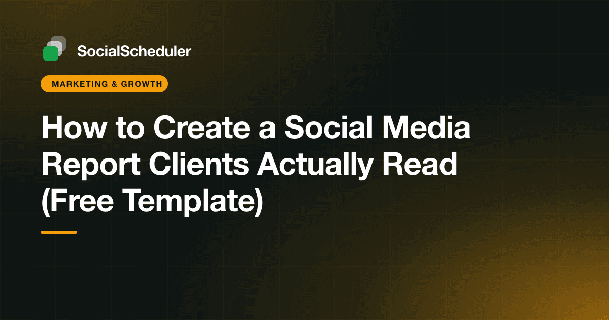 How to Create a Social Media Report Clients Actually Read (Free Template)