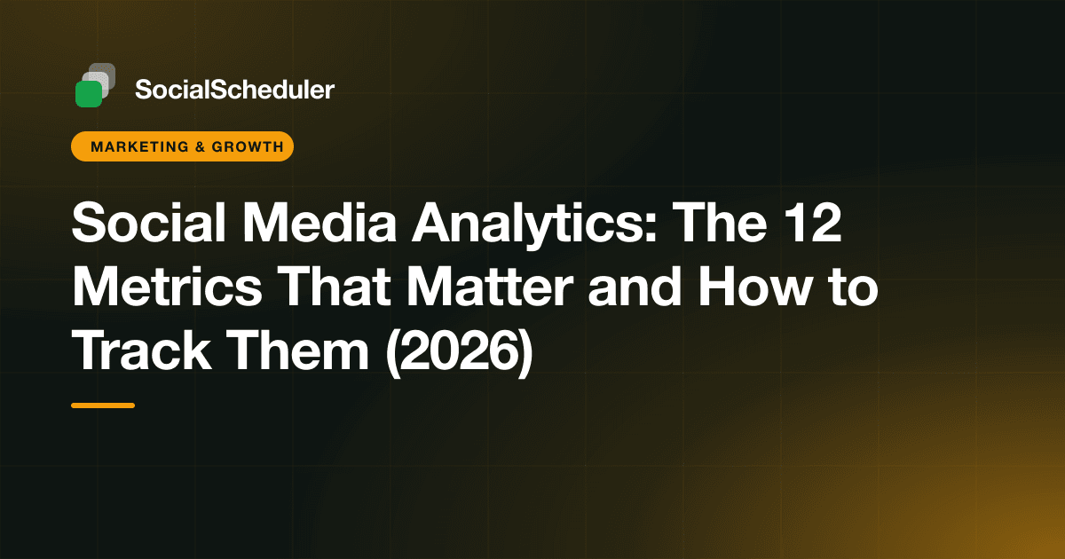 Social Media Analytics: The 12 Metrics That Matter and How to Track Them (2026)