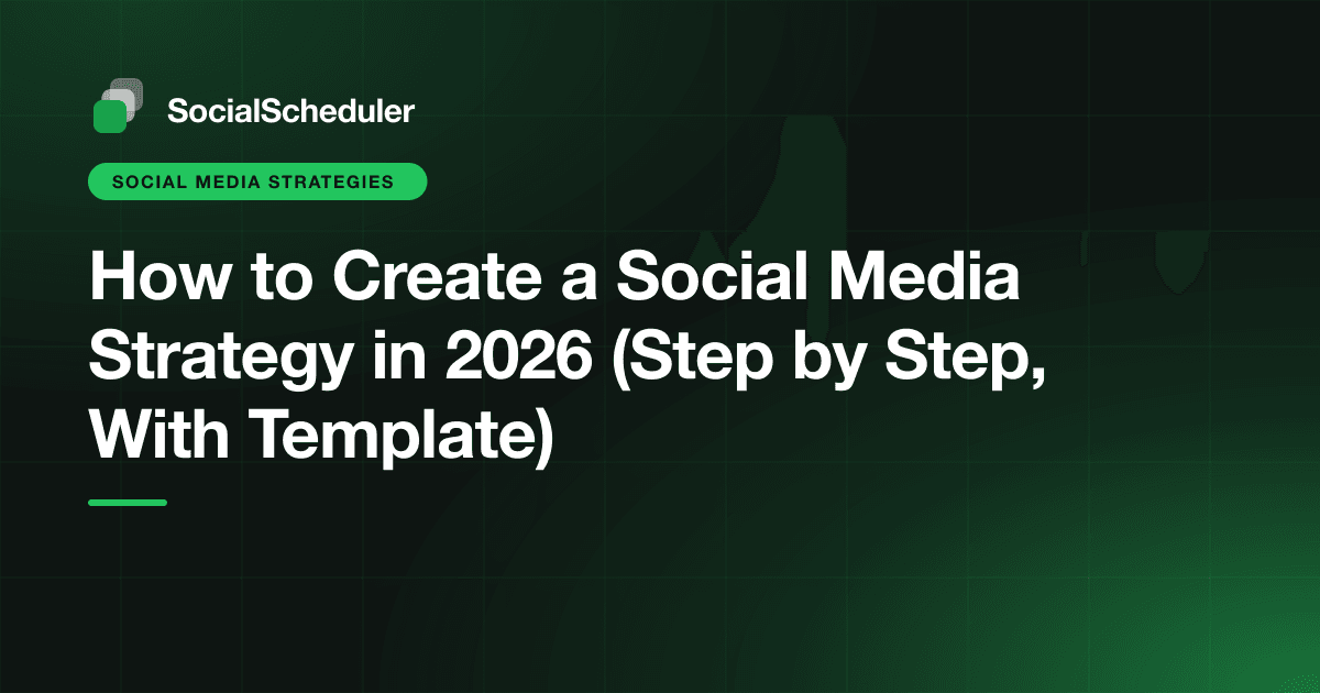 How to Create a Social Media Strategy in 2026 (Step by Step, With Template)