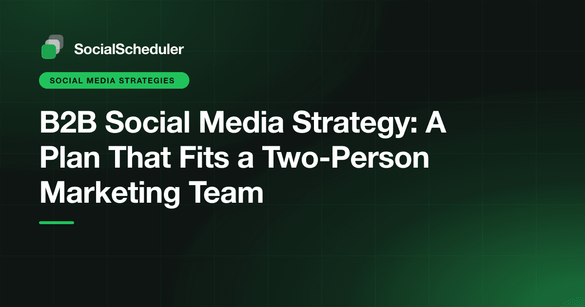 B2B Social Media Strategy: A Plan That Fits a Two-Person Marketing Team