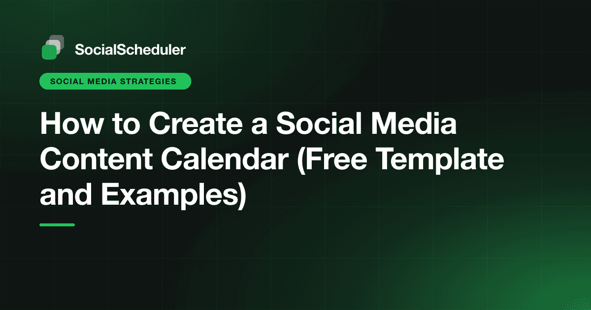 How to Create a Social Media Content Calendar (Free Template and Examples)